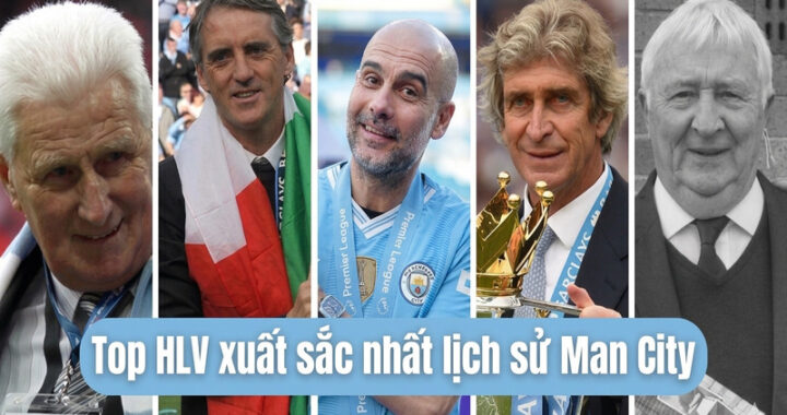 Những huấn luyện viên Man City vĩ đại tạo nên kỷ nguyên vàng 